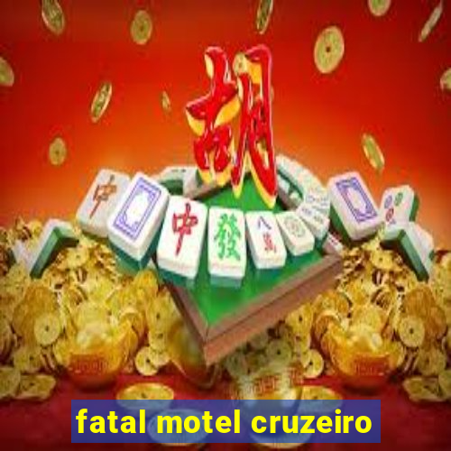 fatal motel cruzeiro